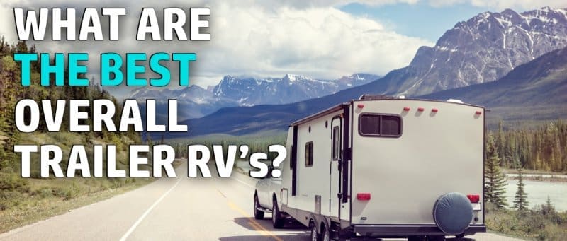 What Are the Best Overall Trailer RVs?
